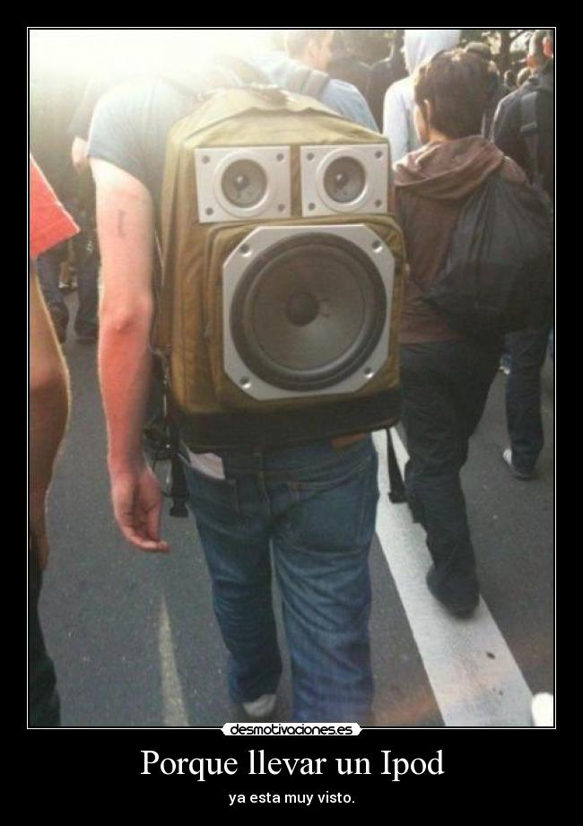 Porque llevar un Ipod - ya esta muy visto.