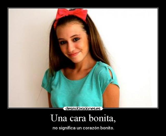 Una cara bonita, - no significa un corazón bonito.