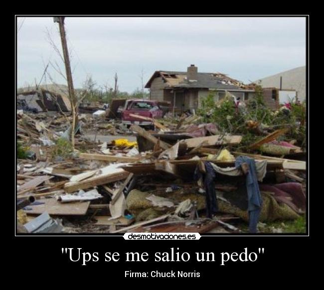Ups se me salio un pedo - Firma: Chuck Norris