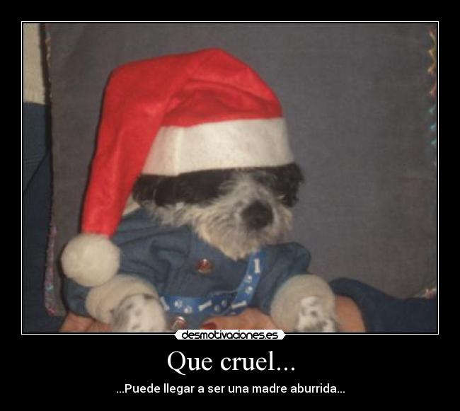 Que cruel... -