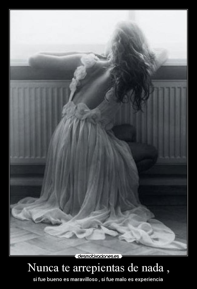 Nunca te arrepientas de nada , - 