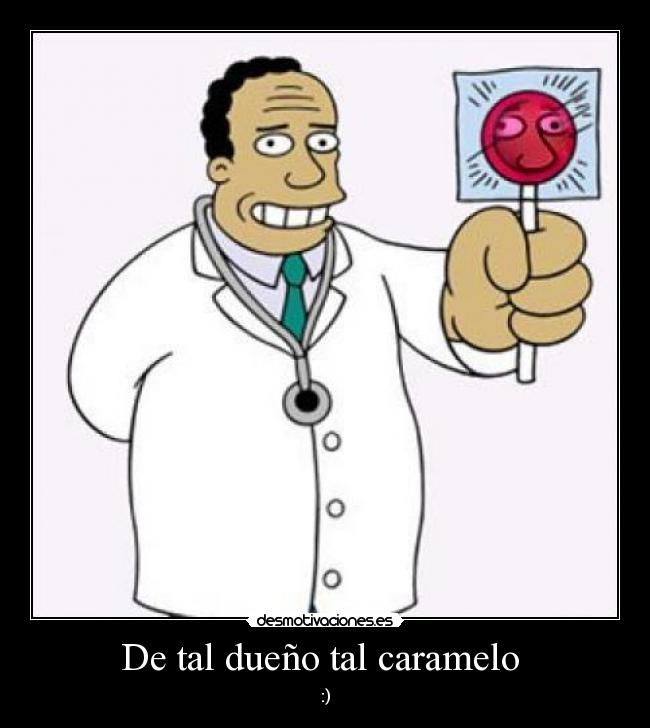 De tal dueño tal caramelo  - :)