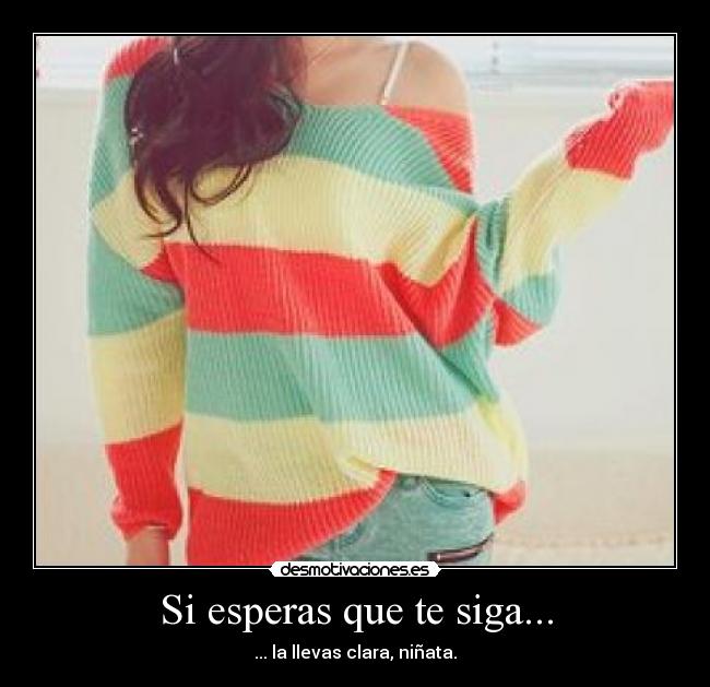 Si esperas que te siga... - 