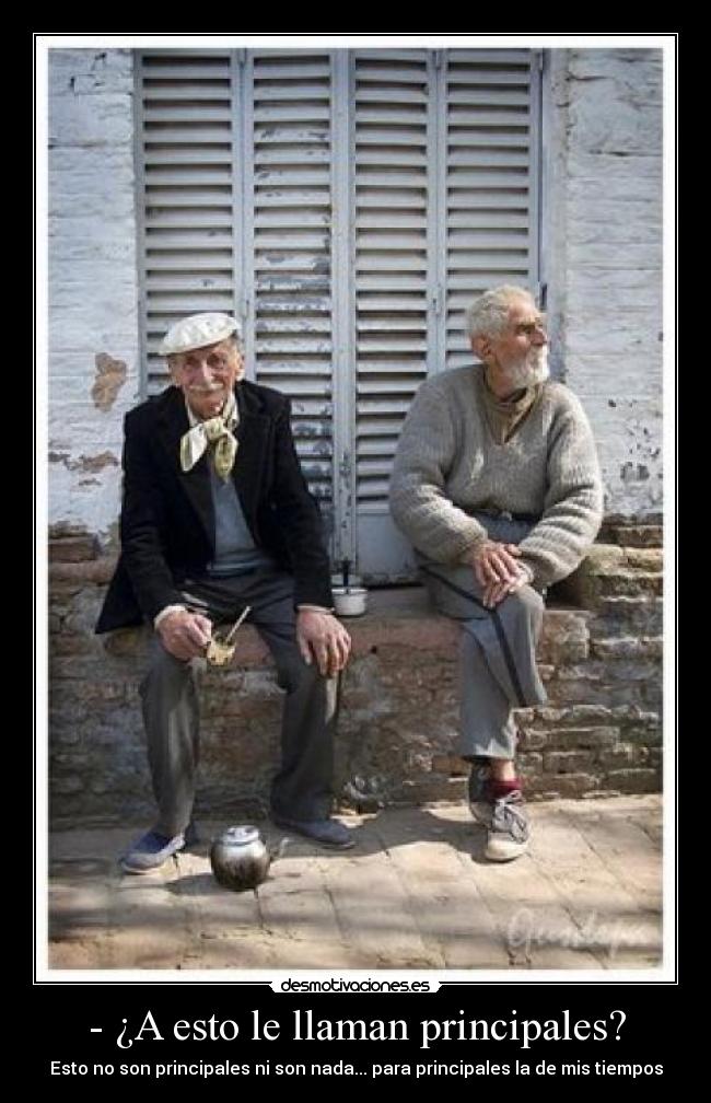 - ¿A esto le llaman principales? - 