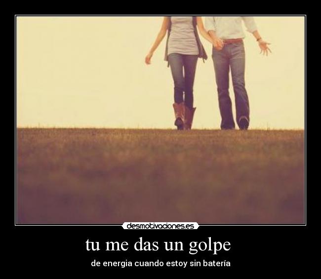 tu me das un golpe  - 