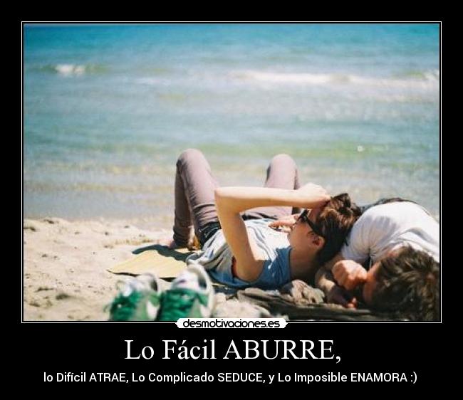 Lo Fácil ABURRE, -