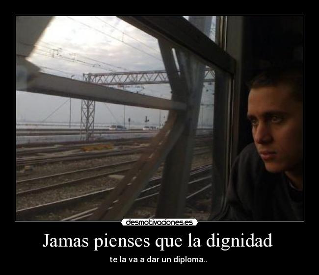 Jamas pienses que la dignidad -