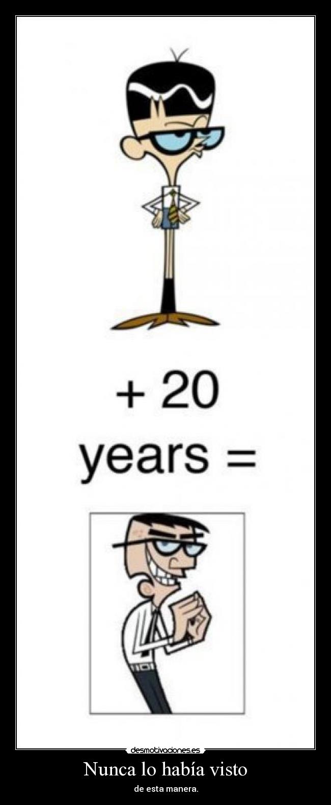 Nunca lo había visto - de esta manera.