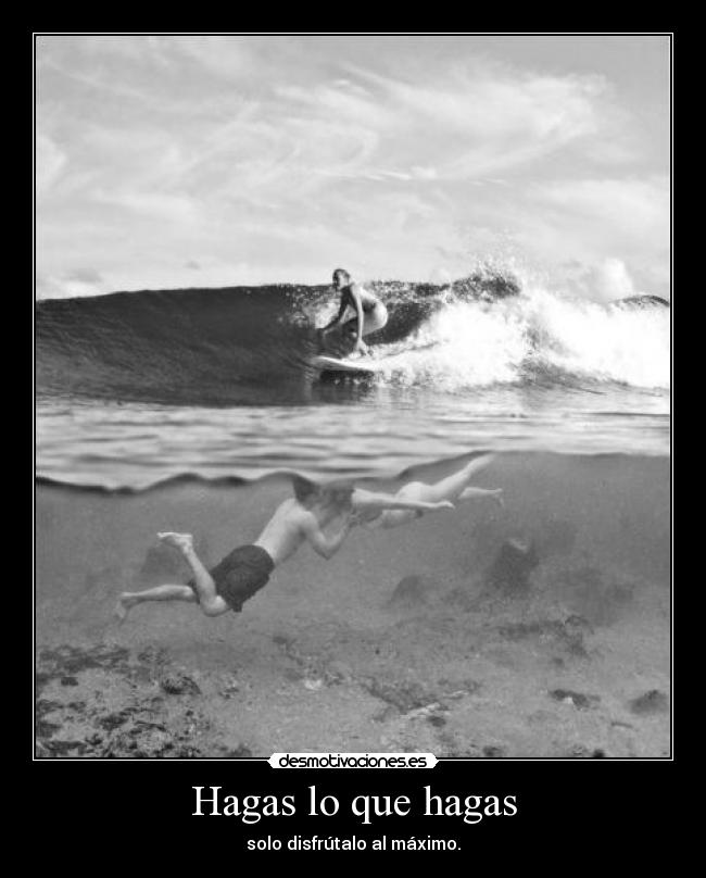 Hagas lo que hagas -