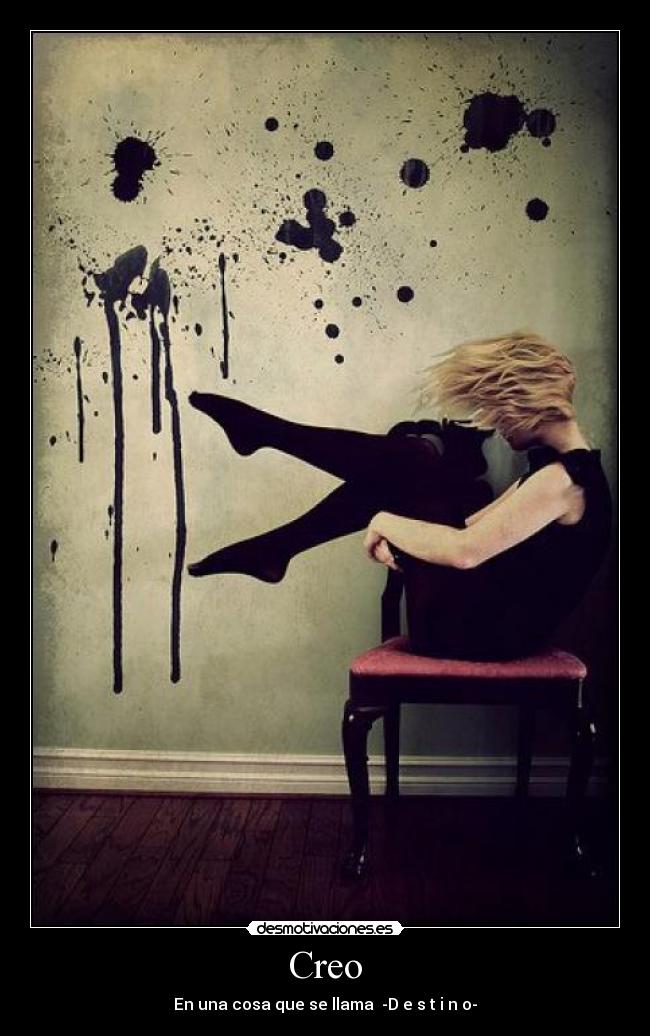 Creo - En una cosa que se llama  -D e s t i n o-