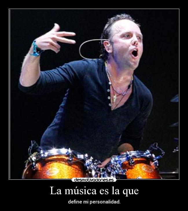 La música es la que - define mi personalidad.