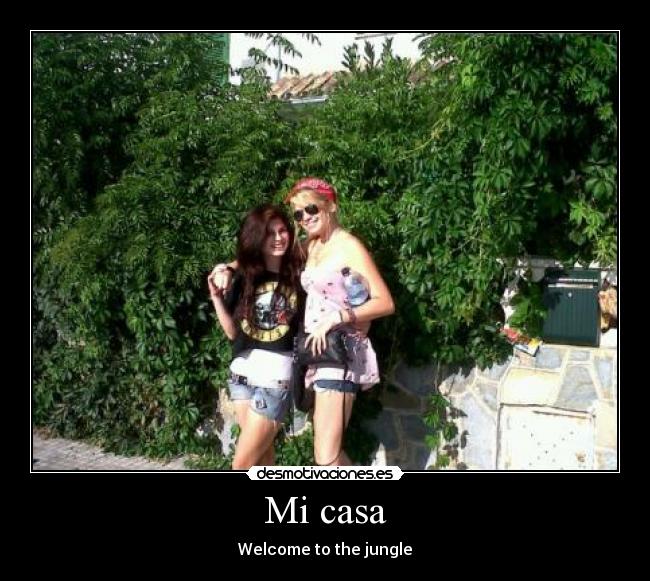 Mi casa - Welcome to the jungle