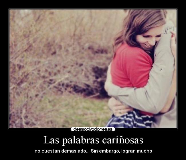 Las palabras cariñosas - no cuestan demasiado... Sin embargo, logran mucho
