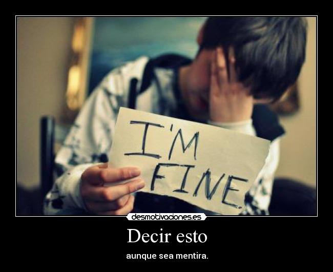 Decir esto - aunque sea mentira.