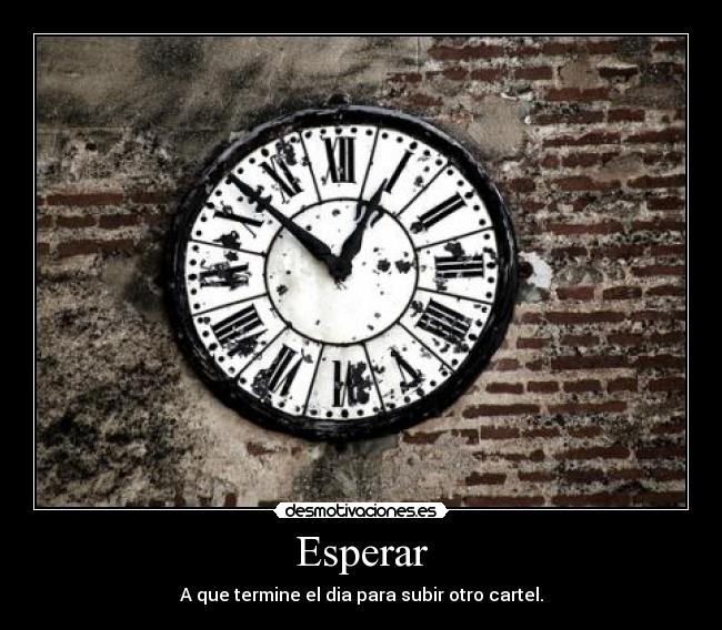 Esperar - A que termine el dia para subir otro cartel.