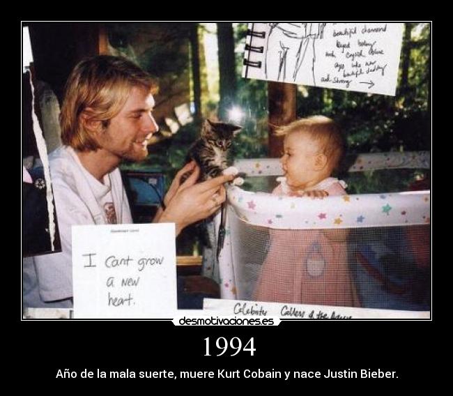 1994 - Año de la mala suerte, muere Kurt Cobain y nace Justin Bieber.