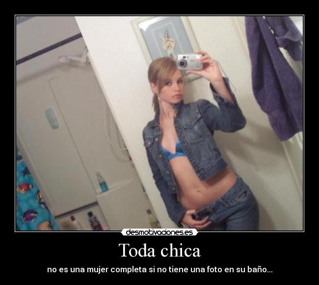 Toda chica - no es una mujer completa si no tiene una foto en su baño...