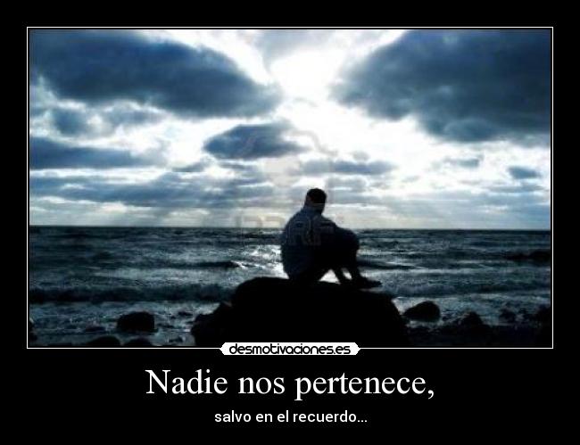 Nadie nos pertenece, -