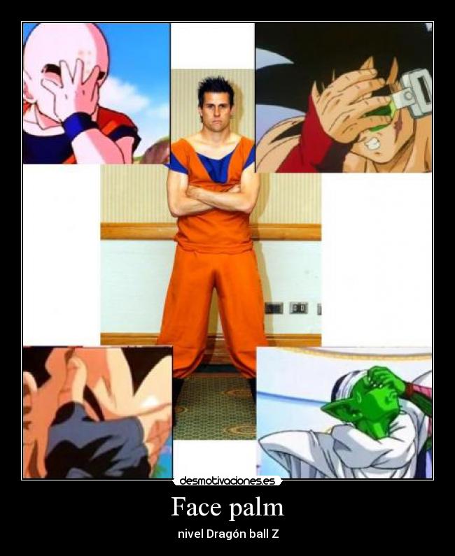 Face palm - nivel Dragón ball Z