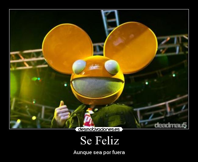 carteles feliz auque sea por fuera deadmau5 desmotivaciones