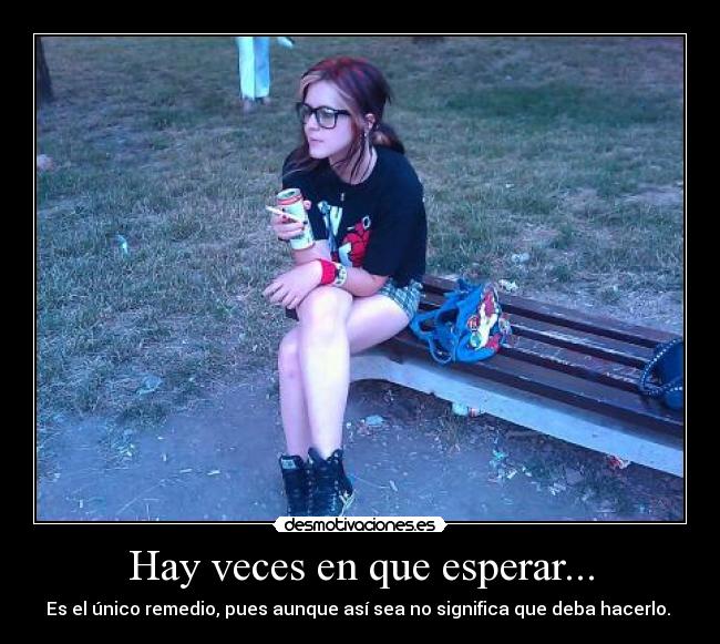 Hay veces en que esperar... - 