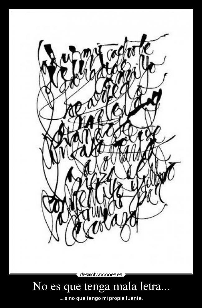 No es que tenga mala letra... - ... sino que tengo mi propia fuente.