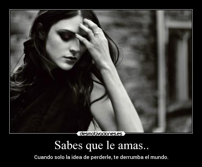 Sabes que le amas.. - 