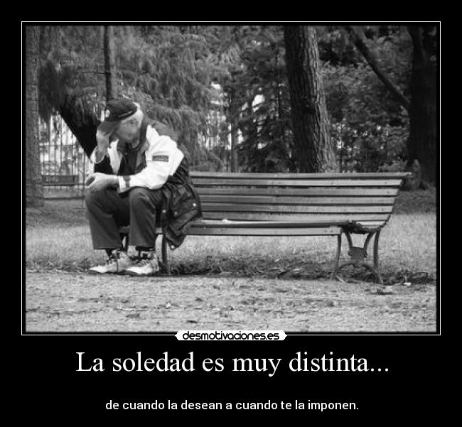 La soledad es muy distinta... - 