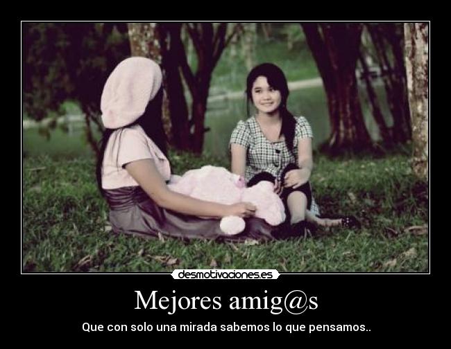 Mejores amig@s - Que con solo una mirada sabemos lo que pensamos..