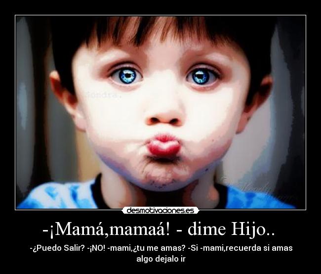 carteles -mamamamaa dime hijo desmotivaciones