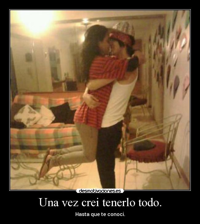 Una vez crei tenerlo todo. - 