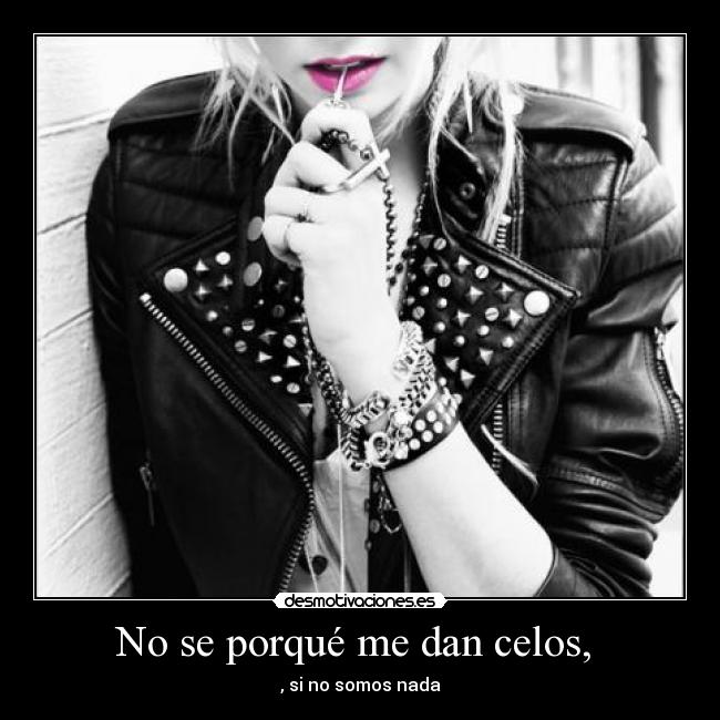 No se porqué me dan celos,  - 