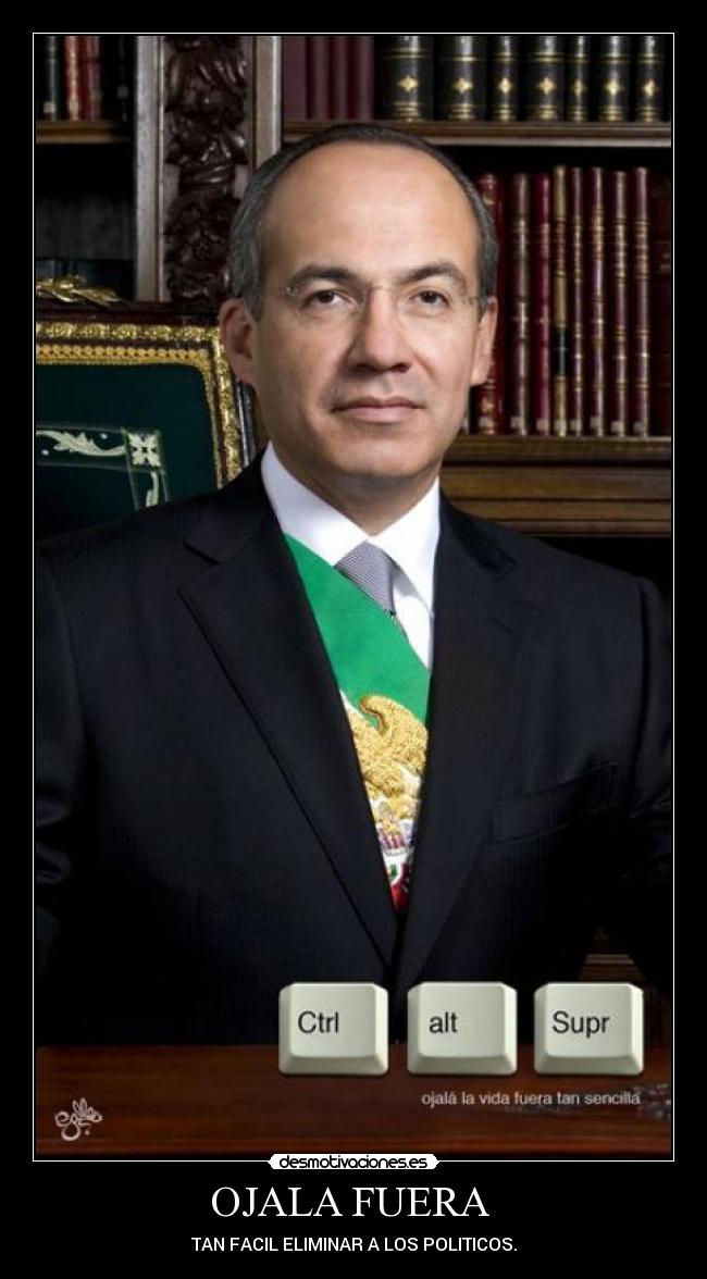 OJALA FUERA  - TAN FACIL ELIMINAR A LOS POLITICOS.