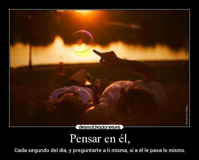 Pensar en él, -