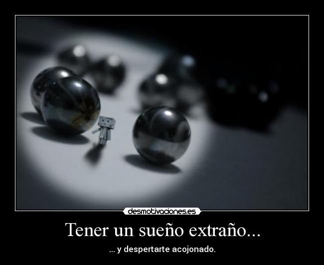Tener un sueño extraño... -