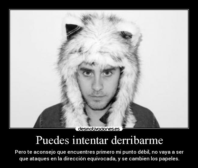 Puedes intentar derribarme -