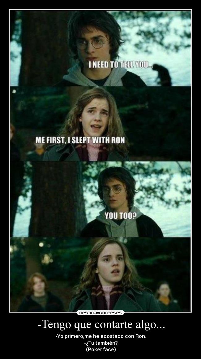 -Tengo que contarte algo... -