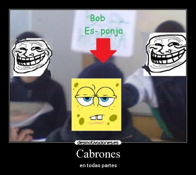 Cabrones - en todas partes