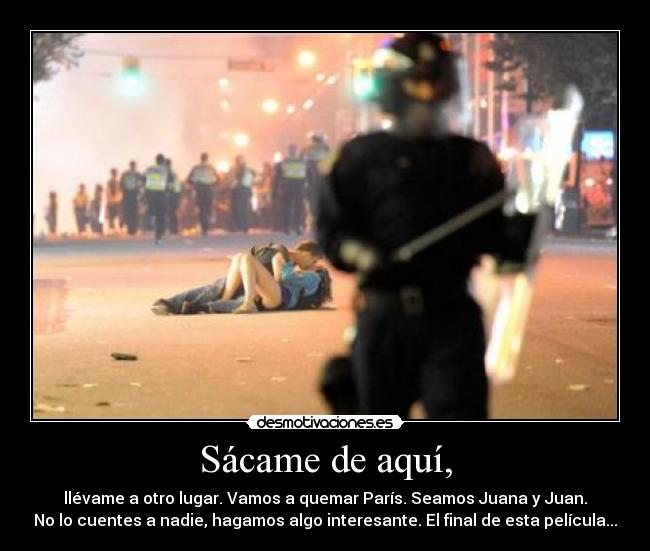 Sácame de aquí, -