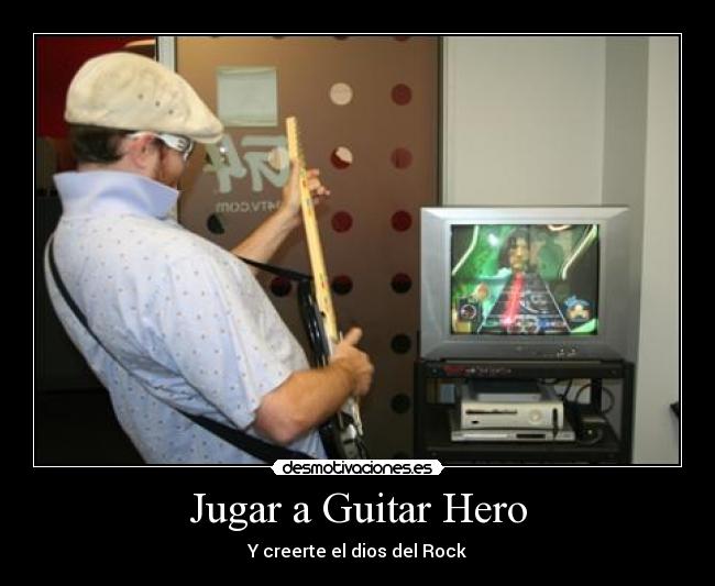 Jugar a Guitar Hero - Y creerte el dios del Rock