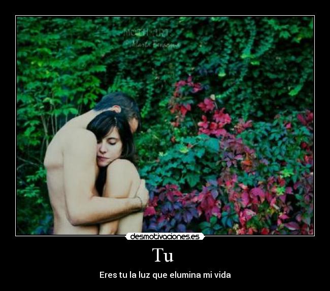 Tu  - Eres tu la luz que elumina mi vida