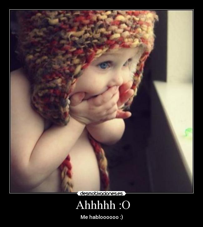  Ahhhhh :O - Me habloooooo :)