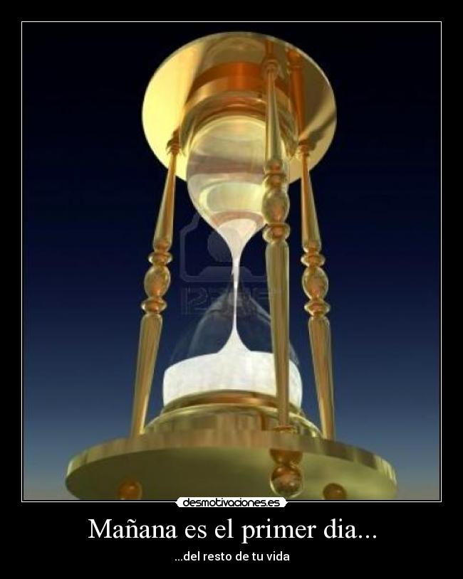 Mañana es el primer dia... - ...del resto de tu vida