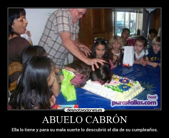 ABUELO CABRÓN - Ella lo tiene y para su mala suerte lo descubrió el día de su cumpleaños.