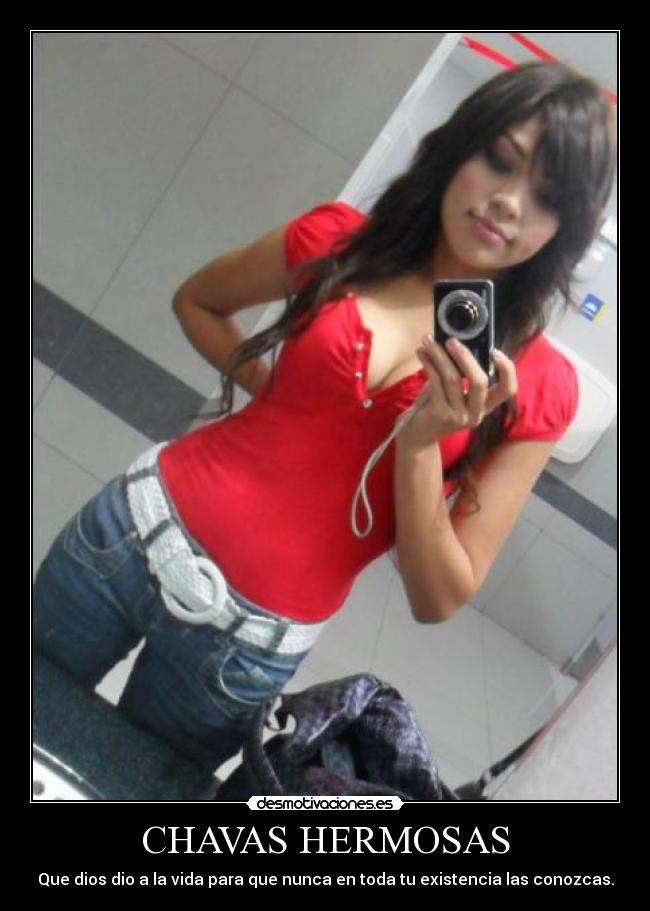 CHAVAS HERMOSAS - Que dios dio a la vida para que nunca en toda tu existencia las conozcas.