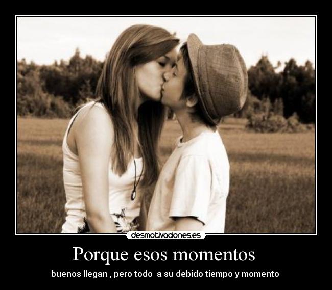 Porque esos momentos -