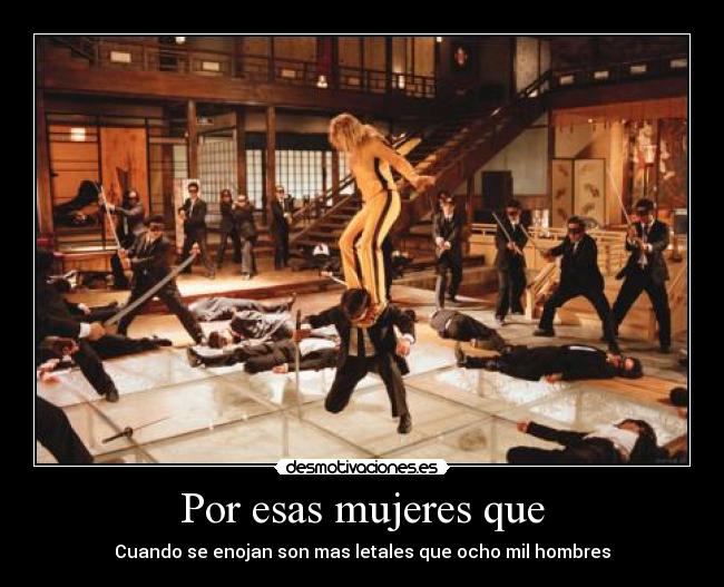 Por esas mujeres que - Cuando se enojan son mas letales que ocho mil hombres