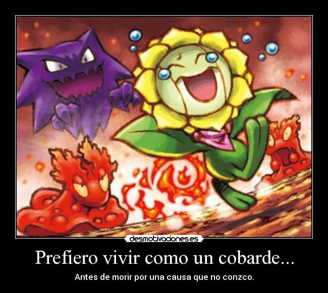 Prefiero vivir como un cobarde... -