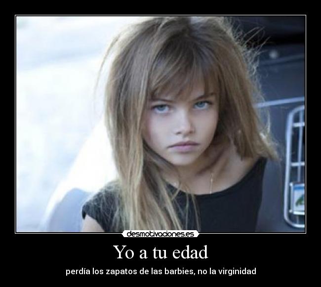 Yo a tu edad - perdía los zapatos de las barbies, no la virginidad