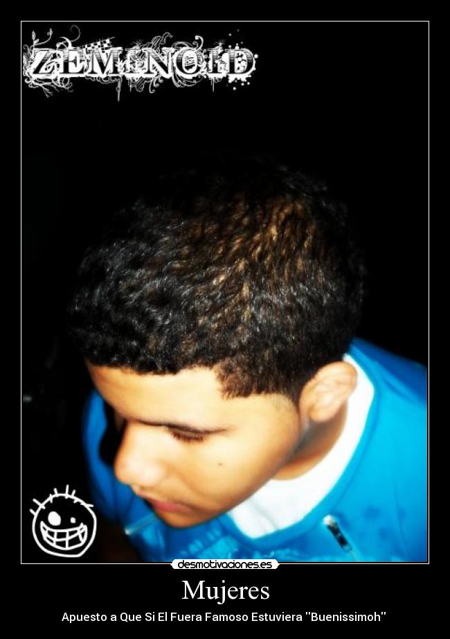 Mujeres - Apuesto a Que Si El Fuera Famoso Estuviera Buenissimoh 